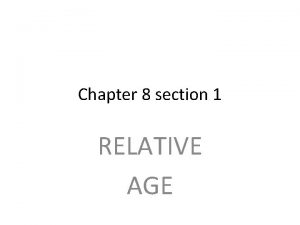 Chapter 8 section 1 RELATIVE AGE I Uniformitarianism