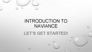 INTRODUCTION TO NAVIANCE LETS GET STARTED FAMILY CONNECTION