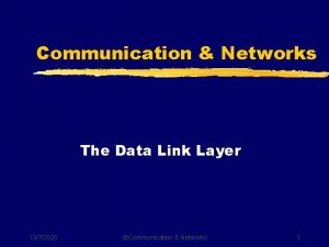 Communication Networks The Data Link Layer 1072020 Communication