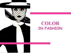 COLOR IN FASHION LEARNING TARGETS Describe the impact