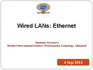Wired LANs Ethernet Shashank Srivastava Motilal Nehru national