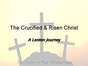 The Crucified Risen Christ A Lenten Journey The