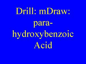 Drill m Draw parahydroxybenzoic Acid Amines Amines Organic
