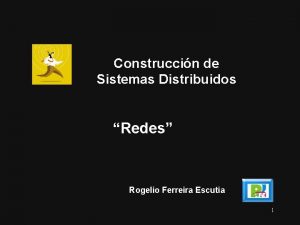 Construccin de Sistemas Distribuidos Redes Rogelio Ferreira Escutia