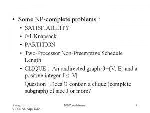 Some NPcomplete problems SATISFIABILITY 01 Knapsack PARTITION TwoProcessor