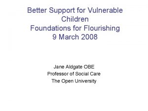 Better Support for Vulnerable Children Foundations for Flourishing