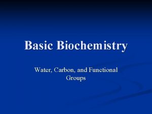 Basic Biochemistry Water Carbon and Functional Groups Water