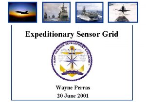 Expeditionary Sensor Grid Wayne Perras 20 June 2001