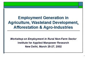 Employment Generation in Agriculture Wasteland Development Afforestation AgroIndustries