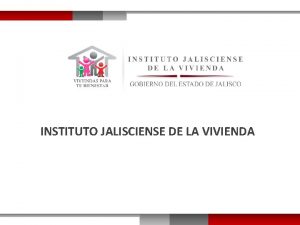 INSTITUTO JALISCIENSE DE LA VIVIENDA 1 er Informe