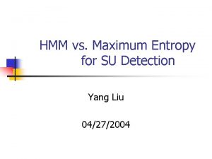 HMM vs Maximum Entropy for SU Detection Yang