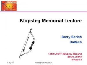 Klopsteg Memorial Lecture Barry Barish Caltech 125 th