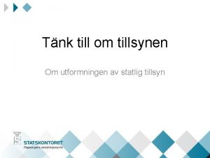 Tnk till om tillsynen Om utformningen av statlig