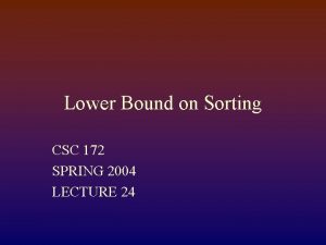 Lower Bound on Sorting CSC 172 SPRING 2004