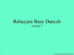 Relacyjne Bazy Danych wykad V 1 opr Lech