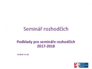 Semin rozhodch Podklady pro semine rozhodch 2017 2018