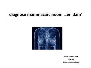 diagnose mammacarcinoom en dan ERM van Haaren chirurg