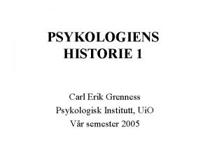 PSYKOLOGIENS HISTORIE 1 Carl Erik Grenness Psykologisk Institutt