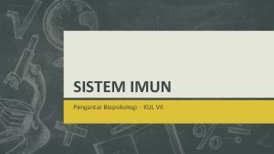 SISTEM IMUN Pengantar Biopsikologi KUL VII SISTEM KEKEBALAN