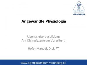 Angewandte Physiologie bungsleiterausbildung Am Olympiazentrum Vorarlberg Hofer Manuel