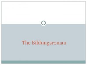 The Bildungsroman Bildungsroman A bildungsroman is a novel