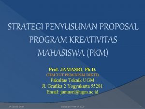 STRATEGI PENYUSUNAN PROPOSAL PROGRAM KREATIVITAS MAHASISWA PKM Prof