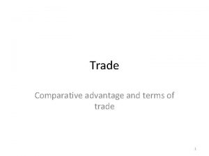 Trade Comparative advantage and terms of trade 1