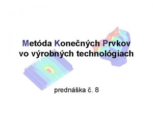 Metda Konench Prvkov vo vrobnch technolgiach prednka 8