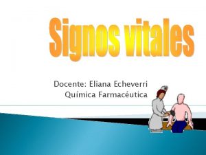 Docente Eliana Echeverri Qumica Farmacutica Signos Vitales Son