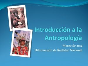 Introduccin a la Antropologa Marzo de 2012 Diferenciado