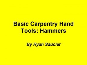 Basic Carpentry Hand Tools Hammers By Ryan Saucier