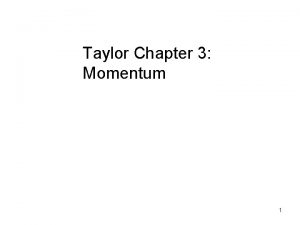 Taylor Chapter 3 Momentum 1 Taylor adds up
