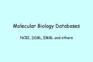 Molecular Biology Databases NCBI DDBL EMBL and others