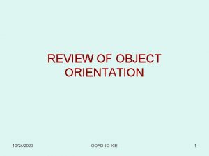 REVIEW OF OBJECT ORIENTATION 10242020 OOADJGXIE 1 DETAILLED