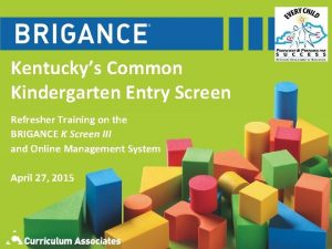 Kentuckys Common Kindergarten Entry Screen Refresher Training on