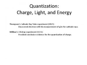 Quantization Charge Light and Energy Thompsons Cathode Ray