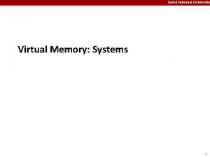 Seoul National University Virtual Memory Systems 1 Seoul