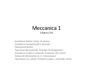 Meccanica 1 1 marzo 2011 Grandezze fisiche Unita