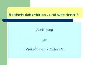 Realschulabschluss und was dann Ausbildung oder Weiterfhrende Schule Realschulabschluss und was dann Ausbildung oder Weiterfhrende Schule
