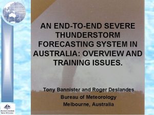 AN ENDTOEND SEVERE THUNDERSTORM FORECASTING SYSTEM IN AUSTRALIA