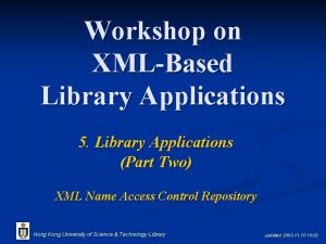 Workshop on XMLBased Library Applications 5 Library Applications