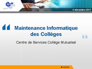 8 dcembre 2017 Maintenance Informatique des Collges Centre