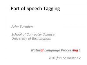 Part of Speech Tagging John Barnden School of