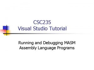 CSC 235 Visual Studio Tutorial Running and Debugging