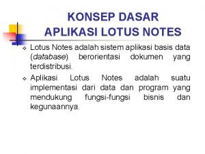 KONSEP DASAR APLIKASI LOTUS NOTES v v Lotus