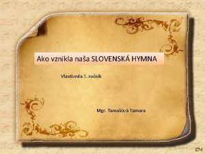 Ako vznikla naa SLOVENSK HYMNA Vlastiveda 3 ronk