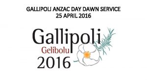 GALLIPOLI ANZAC DAY DAWN SERVICE 25 APRIL 2016