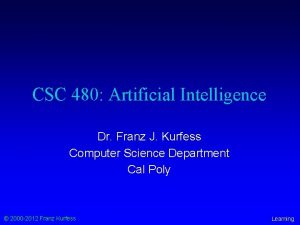 CSC 480 Artificial Intelligence Dr Franz J Kurfess