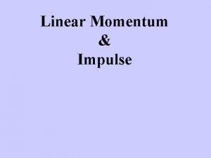 Linear Momentum Impulse Define Linear Momentum product of