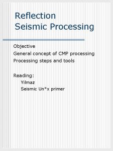 GEOL 882 3 Reflection Seismic Processing Objective General